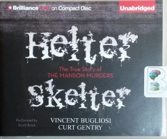 Helter Skelter - The True Story of the Manson Murders written by Vincent Bugliosi and Curt Gentry performed by Scott Brick on CD (Unabridged)